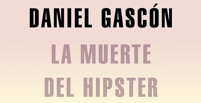 Daniel Gascón presenta La muerte del hipster